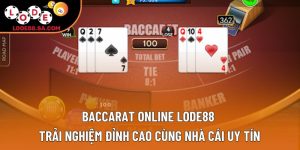 Baccarat Online Lode88 – Trải Nghiệm Cùng Nhà Cái Uy Tín