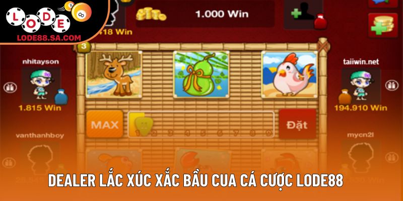 Dealer lắc xúc xắc bầu cua cá cược Lode88