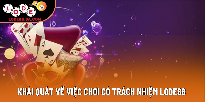 Khái quát về việc chơi có trách nhiệm lode88