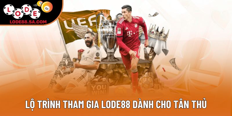 Lộ trình tham gia Lode88 dành cho tân thủ