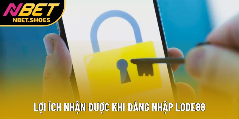Lợi ích nhận được khi đăng nhập lode88