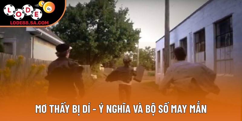 Mơ Thấy Bị Dí - Điềm Báo Tiềm Thức Và Con Số May Mắn