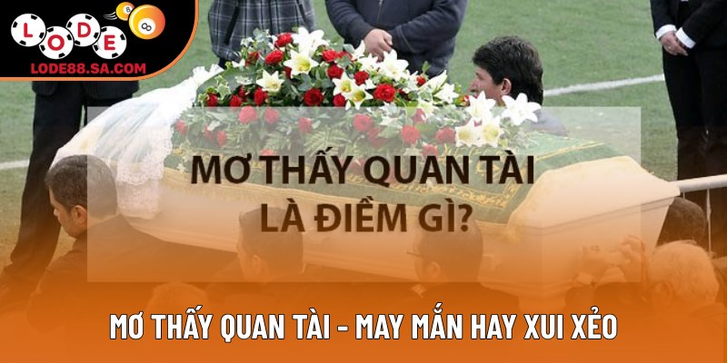 Giải Mã Giấc Mơ Thấy Quan Tài - May Mắn Hay Xui Xẻo?