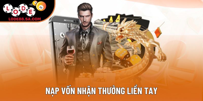 Nạp vốn nhận thưởng liền tay
