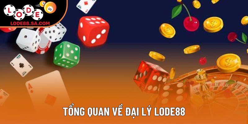 Tổng quan về đại lý lode88