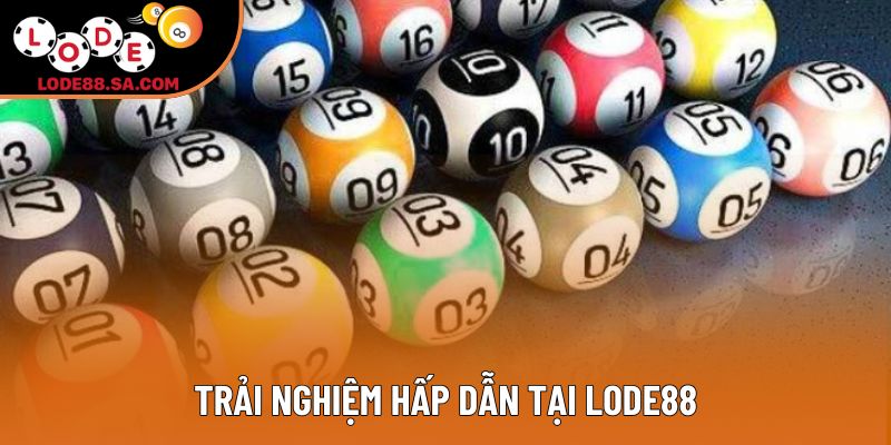 Trải nghiệm hấp dẫn tại Lode88