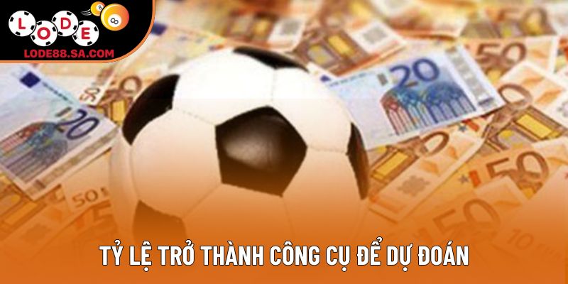 Tỷ lệ trở thành công cụ để dự đoán