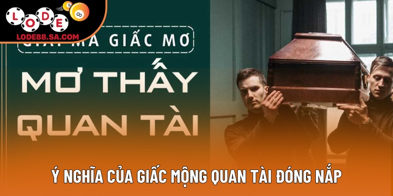 Ý nghĩa của giấc mộng quan tài đóng nắp